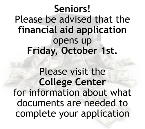 Financial Aid application opens October 1st. See College Center for details